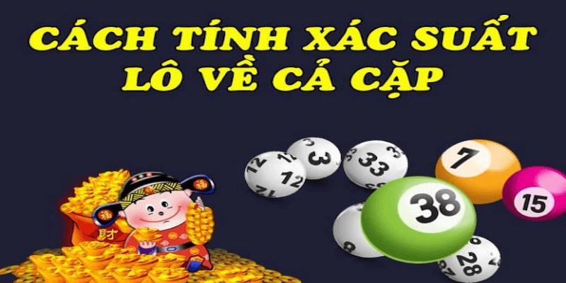 Xác suất lô về cả cặp Phân tích cách tính xác suất lô về cả cặp tại V99